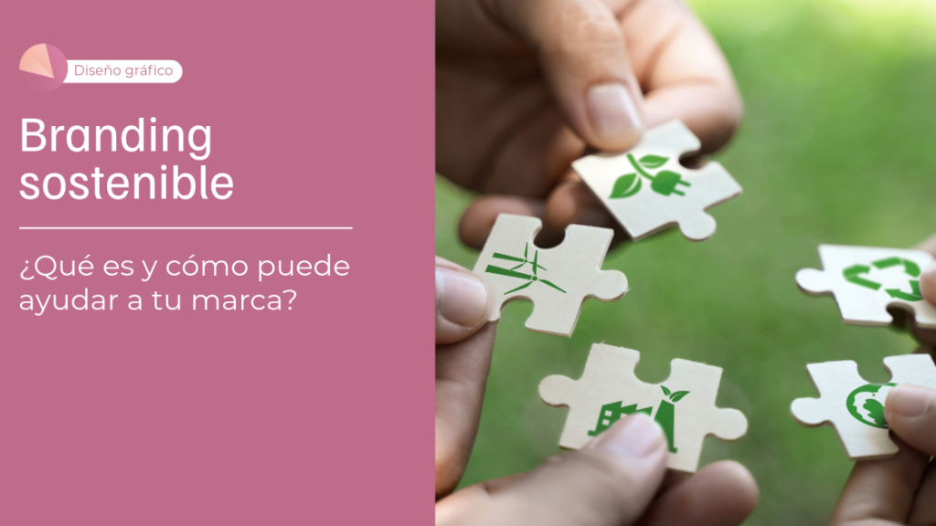 Branding Sostenible: ¿Qué es y cómo puede ayudar a tu marca?